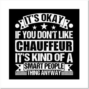 It's Okay If You Don't Like Chauffeur It's Kind Of A Smart People Thing Anyway Chauffeur Lover Posters and Art